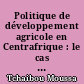 Politique de développement agricole en Centrafrique : le cas de la SOCADA