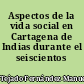 Aspectos de la vida social en Cartagena de Indias durante el seiscientos