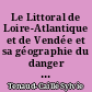Le Littoral de Loire-Atlantique et de Vendée et sa géographie du danger : [1]