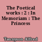 The Poetical works : 2 : In Memoriam : The Princess