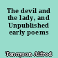 The devil and the lady, and Unpublished early poems