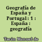 Geografía de España y Portugal : 1 : España : geografía física