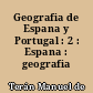 Geografia de Espana y Portugal : 2 : Espana : geografia fisica