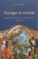 Partager le monde : rivalités impériales franco-britanniques (1748-1756)