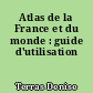 Atlas de la France et du monde : guide d'utilisation