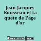 Jean-Jacques Rousseau et la quête de l'âge d'or