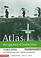 Atlas des guerres d'Indochine 1940-1990 : de l'Indochine française à l'ouverture internationale
