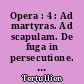 Opera : 4 : Ad martyras. Ad scapulam. De fuga in persecutione. De Monogamia. De Virginibue Velandis. De Pallio...