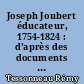 Joseph Joubert éducateur, 1754-1824 : d'après des documents inédits : avec 4 portraits et un fac-similé hors-texte