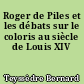 Roger de Piles et les débats sur le coloris au siècle de Louis XIV