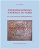 Thermes romains d Afrique du Nord et leur contexte méditerranéen : études d'histoire et d'archéologie
