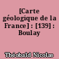 [Carte géologique de la France] : [139] : Boulay