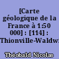 [Carte géologique de la France à 1:50 000] : [114] : Thionville-Waldwisse