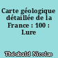 Carte géologique détaillée de la France : 100 : Lure