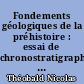 Fondements géologiques de la préhistoire : essai de chronostratigraphie des formations quaternaires...