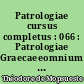 Patrologiae cursus completus : 066 : Patrologiae Graecaeeomnium ss. patrum, doctorum scriptorumque ecclesiasticorum : sive latinorum, sive graecorum