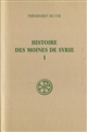 Histoire des moines de Syrie : Tome I : "Histoire Philothée" I-XIII