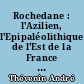 Rochedane : l'Azilien, l'Epipaléolithique de l'Est de la France et les civilisations épipaléolithiques de l'Europe occidentale : 1