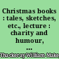 Christmas books : tales, sketches, etc., lecture : charity and humour, critical reviews