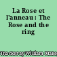 La Rose et l'anneau : The Rose and the ring