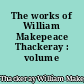 The works of William Makepeace Thackeray : volume II