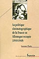 La politique cinématographique de la France en Allemagne occupée, 1945-1949