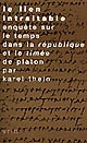 Le lien intraitable : enquête sur le temps dans la "République" et le "Timée" de Platon
