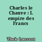 Charles le Chauve : L empire des Francs