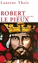 Robert le Pieux : le roi de l'an mil