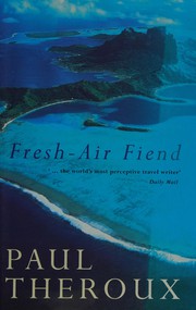 Fresh air fiend : travel writings, 1985-2000