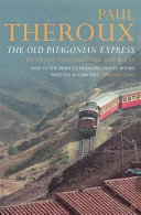 The old Patagonian express : by train through the Americas