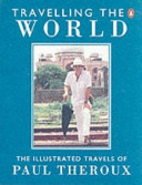 Travelling the world : the illustrated travels of Paul Theroux