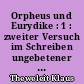 Orpheus und Eurydike : 1 : zweiter Versuch im Schreiben ungebetener Biographien. Kriminalroman, Fallbericht und Aufmerksamkeit zum