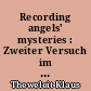 Recording angels' mysteries : Zweiter Versuch im Schreiben ungebetener Biographien Kriminalroman, Fallbericht und Aufmerksamkeit