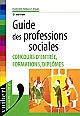 Guide des professions sociales : concours d'entrée, formations, diplômes