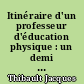 Itinéraire d'un professeur d'éducation physique : un demi siècle d'histoire et d'éducation physique en France