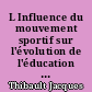 L Influence du mouvement sportif sur l'évolution de l'éducation physique dans l'enseignement secondaire français : étude historique et critique