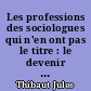 Les professions des sociologues qui n'en ont pas le titre : le devenir universitaire et professionnel des Licenciés de sociologie des promotions 83-84-85