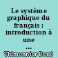 Le système graphique du français : introduction à une pédagogie rationnelle de l'orthographe