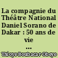 La compagnie du Théâtre National Daniel Sorano de Dakar : 50 ans de vie artistique au service du multiculturalisme et de l'interculturalité pour la construction d'une nation