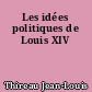 Les idées politiques de Louis XIV
