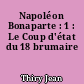 Napoléon Bonaparte : 1 : Le Coup d'état du 18 brumaire