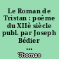 Le Roman de Tristan : poème du XIIè siècle publ. par Joseph Bédier : 1