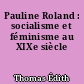 Pauline Roland : socialisme et féminisme au XIXe siècle