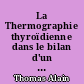 La Thermographie thyroïdienne dans le bilan d'un nodule solide scintigraphiquement hypofixant : à propos de 110 cas histologiquement vérifiés.
