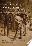 Cultivating Victorians : liberal culture and the aesthetic