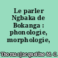 Le parler Ngbaka de Bokanga : phonologie, morphologie, syntaxe