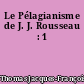 Le Pélagianisme de J. J. Rousseau : 1
