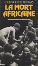 La Mort africaine : idéologie funéraire en Afrique noire