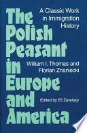 The polish peasant in Europe and America : a classic work in immigration history